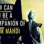 Who Are the Companions and the Helpers of Imam Mehdi?